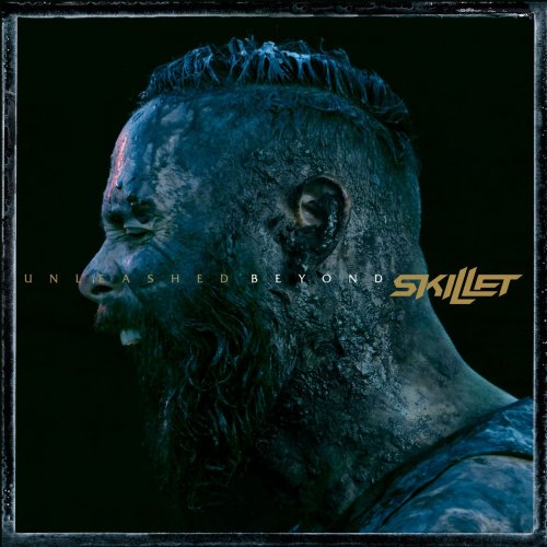 Skillet - Unleashed Beyond (Special Edition) (2017) [Hi-Res]