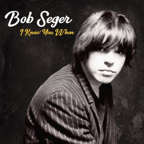 Bob Seger - I Knew You When (Deluxe) (2017) [Hi-Res]