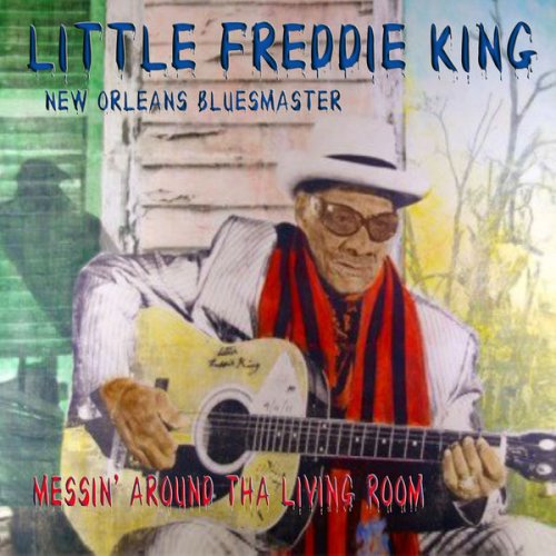 Little Freddie King - Messing Around Tha Living Room (2015) CDRip