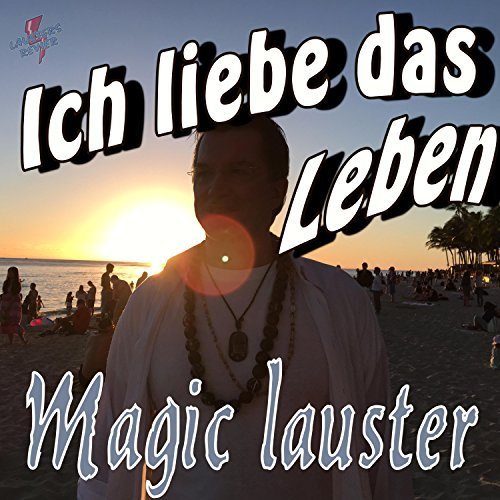 Magic Lauster - Ich Liebe Das Leben (2017)