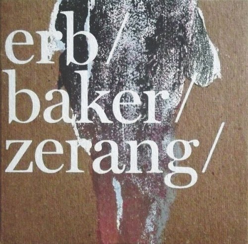 Christoph Erb, Jim Baker, Michael Zerang - Erb / Baker / Zerang (2011)