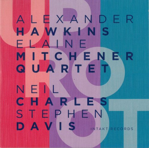 Alexander Hawkins / Elaine Mitchener Quartet - UpRoot (2017) [Hi-Res]