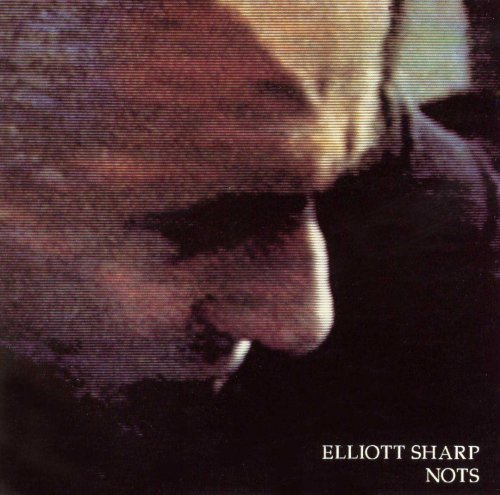 Elliott Sharp - Nots (1992)