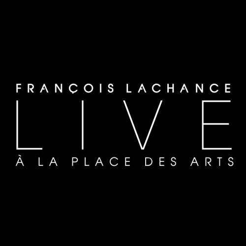 François Lachance - Live à la Place des Arts (2017)