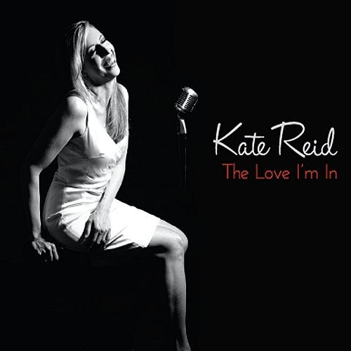 Kate Reid - The Love I'm In (2011)