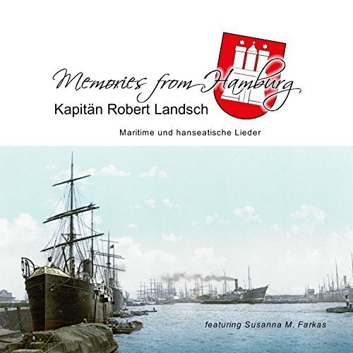 Kapitän Robert Landsch - Memories From Hamburg - Maritime und Hanseatische Lieder (2017)