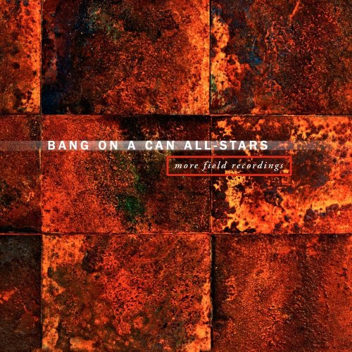 Bang On A Can All Stars - More Field Recordings (2017) Hi-Res