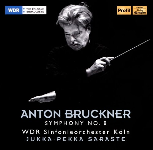Jukka-Pekka Saraste & WDR Sinfonieorchester Koln - Bruckner: Symphony No. 8 (2016)