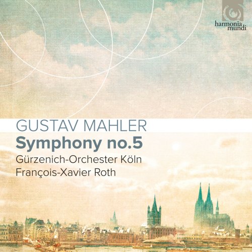 Gürzenich-Orchester Köln & François-Xavier Roth - Mahler: Symphony No. 5 (2017) [Hi-Res]