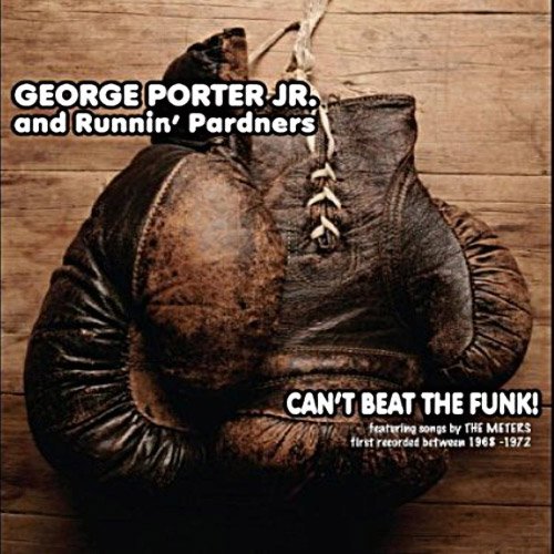 George Porter Jr. and Runnin' Pardners - Can't Beat The Funk! (2011)