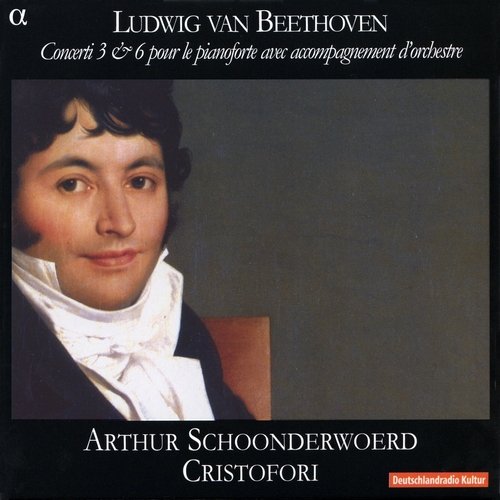 Cristofori, Arthur Schoonderwoerd - Beethoven: Concerti 3 & 6 pour le pianoforte avec accompagnement d'orchestre (2008) CD-Rip