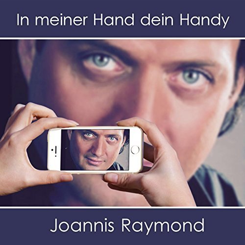 Joannis Raymond - In Meiner Hand Dein Handy (2017)