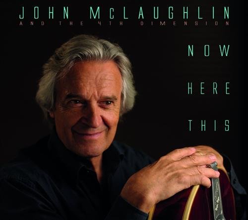 John McLaughlin And The 4th Dimension - Now Here This (2012)