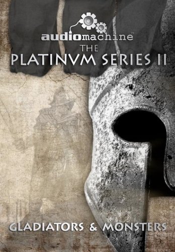 Audiomachine - The Platinum Series II: Gladiators & Monsters (2008)