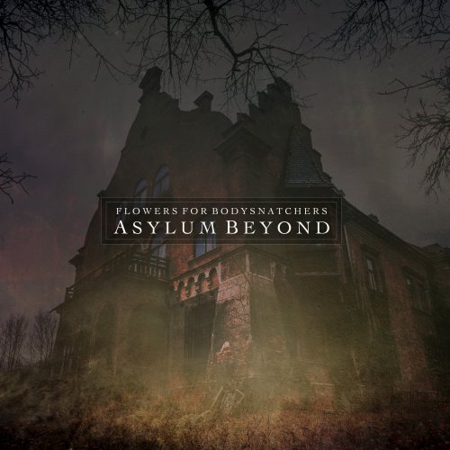 Flowers For Bodysnatchers - Asylum Beyond (2017)