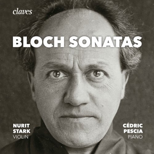 Nurit Stark & Cédric Pescia - Bloch: The Sonatas for Violin & Piano, Piano Sonata (2017) [Hi-Res]