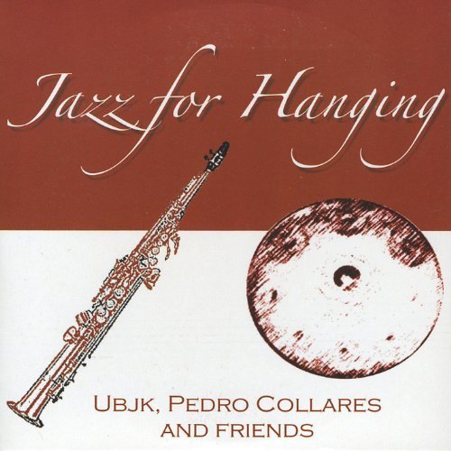 Ubjk, Pedro Collares and friends - Jazz For Hanging (2008)