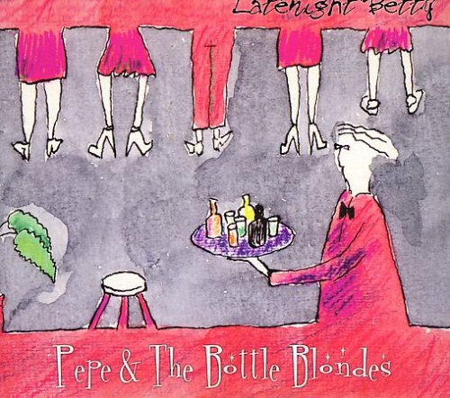 Pepe & The Bottle Blondes - Late Night Betty (2000)