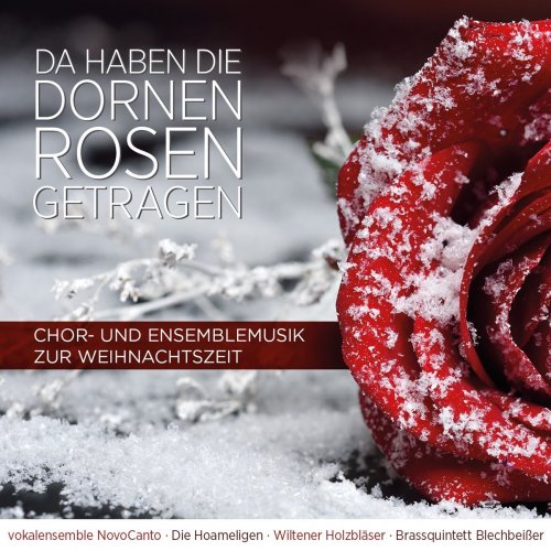 VA - Da Haben Die Dornen Rosen Getragen - Chor- Und Ensemblemusik Zur Weihnachtszeit (2017)