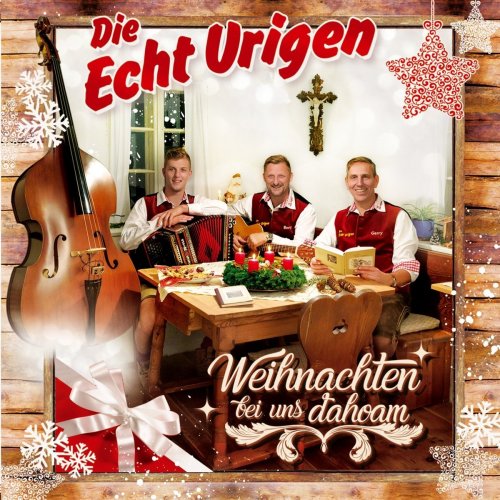 Die Echt Urigen - Weihnachten Bei Uns Dahoam (2017)