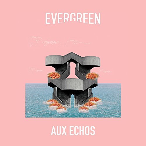 Evergreen - Aux Echos (2017) [Hi-Res]