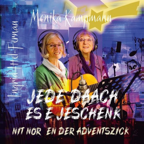 Monika Kampmann & Ingrid Ittel-Fernau - Jede Daach Es E Jeschenk Nit Nor En Der Adventszick (2017)