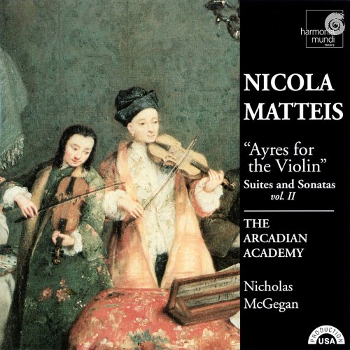 Nicholas McGegan & The Arcadian Academy - Nicola Matteis: Ayres for the Violin - Suites and Sonatas, Vol. II (2013)