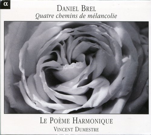 Le Poème Harmonique, Vincent Dumestre - Daniel Brel - Quatre chemins de mélancolie (2004)