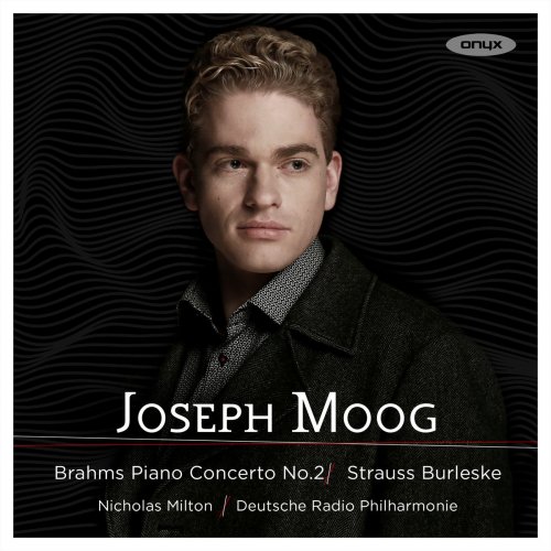 Joseph Moog, Deutsche Radio Philharmonie & Nicholas Milton - Brahms: Piano Concerto No. 2 - Strauss: Burleske (2017) [Hi-Res]