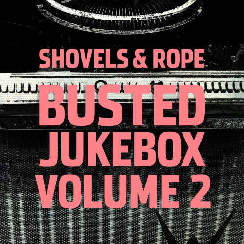 Shovels & Rope - Busted Jukebox Volume 2 (2017)