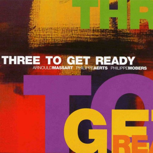 Arnould Massart, Philippe Aerts, Phillippe Mobers - Three To Get Ready (2012)