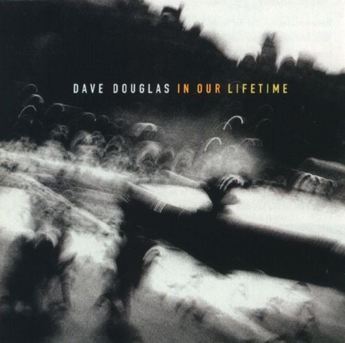 Dave Douglas - In Our Lifetime (1995)