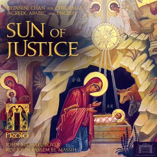 John Rassem El Massih, John Michael Boyer, Cappella Romana & Alexander Lingas - The Sun of Justice: Byzantine Chant for Christmas (2017) [Hi-Res]