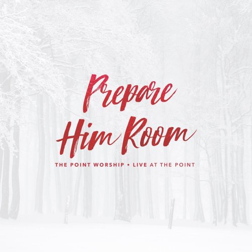 The Point Worship - Prepare Him Room [Live at the Point] (2017)