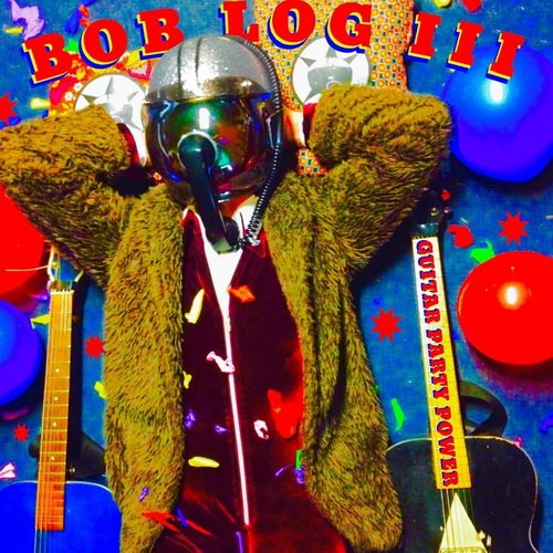 Bob Log III - Guitar Party Power (2016)