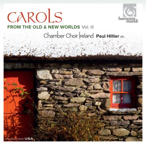 Chamber Choir Ireland & Paul Hillier - Carols from the Old & New Worlds, Vol. III (2014) [Hi-Res]