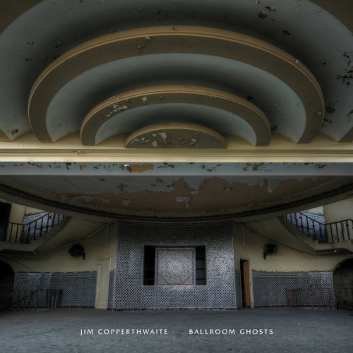 Jim Copperthwaite - Ballroom Ghosts (2017) lossless
