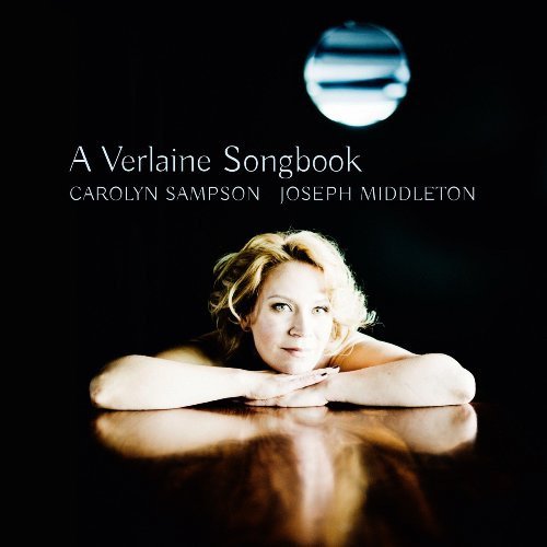 Carolyn Sampson, Joseph Middleton - A Verlaine Songbook: Debussy, Poldowski, Ravel (2016)