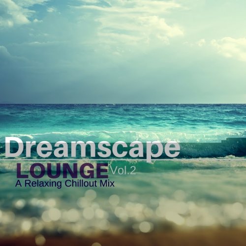 VA - Dreamscape Lounge 2: A Relaxing Chillout Mix (2017)