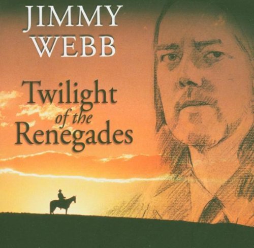 Jimmy Webb - Twighlight Of The Renegades (2005)