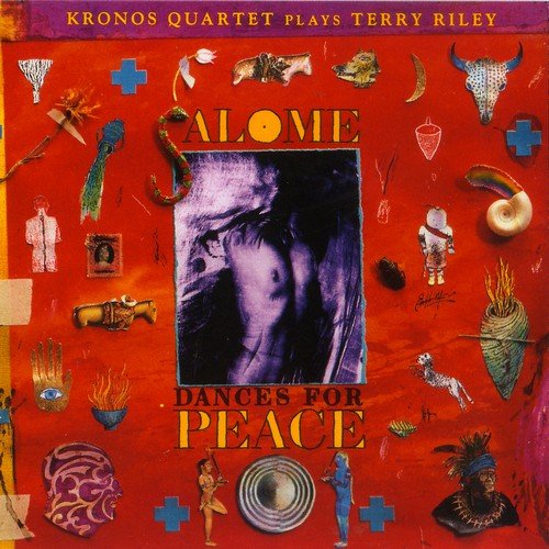 Kronos Quartet - Terry Riley: Salome Dances for Peace (1989)