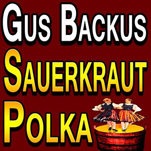 Gus Backus - Sauerkraut Polka (2017)