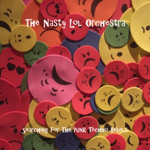 THE NASTY LOL ORCHESTRA - Searching for the Punk Techno Rebels (2017)
