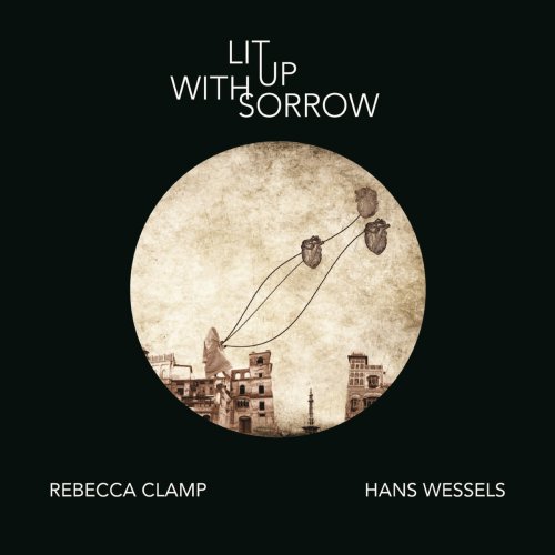 Rebecca Clamp & Hans Wessels - Lit up with Sorrow (2017)