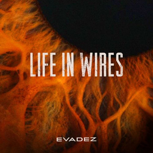 Evadez - Life in Wires (2017) [Hi-Res]