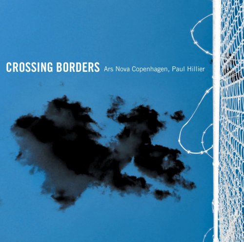Ars Nova Copenhagen & Paul Hillier - Crossing Borders (2017)
