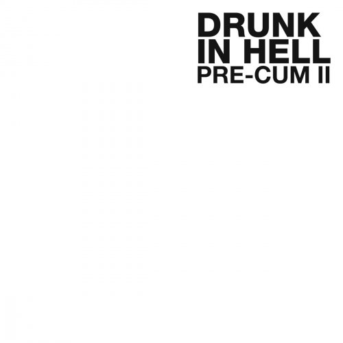 Drunk In Hell - Pre-Cum II (2017)