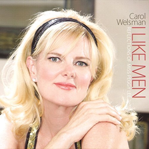 Carol Welsman - I Like Men: Reflections Of Miss Peggy Lee (2009)