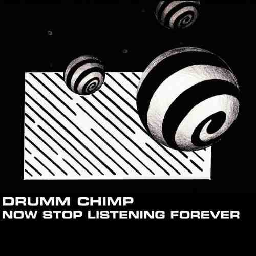 Drumm Chimp - Now Stop Listening Forever (2017)