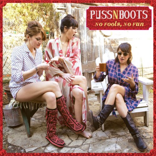 Puss N Boots - No Fools, No Fun (2014) [Hi-Res]